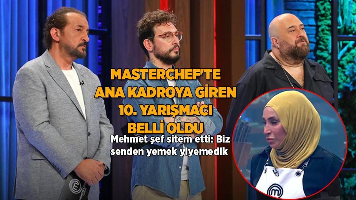 Masterchef'te ana kadro heyecanı: 10. yarışmacı belli oldu! Masterchef ana kadroya kim girdi ve 10. yarışmacı kim oldu?