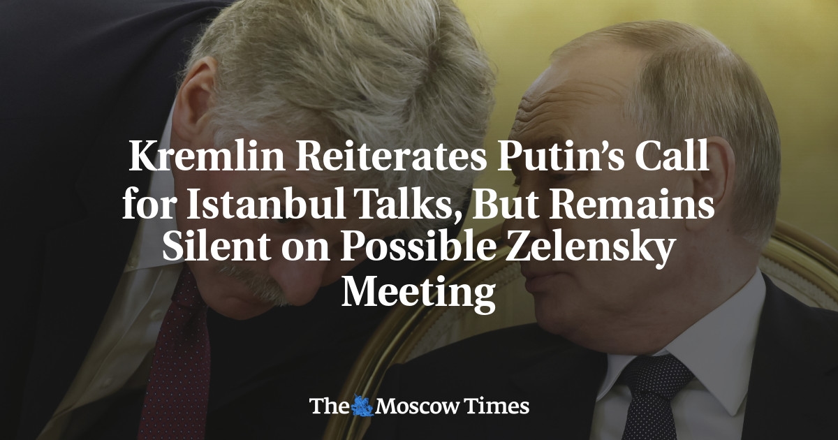 Der Kreml bekräftigt Putins Forderung nach Gesprächen in Istanbul, schweigt jedoch zu einem möglichen Treffen mit Selenskyj