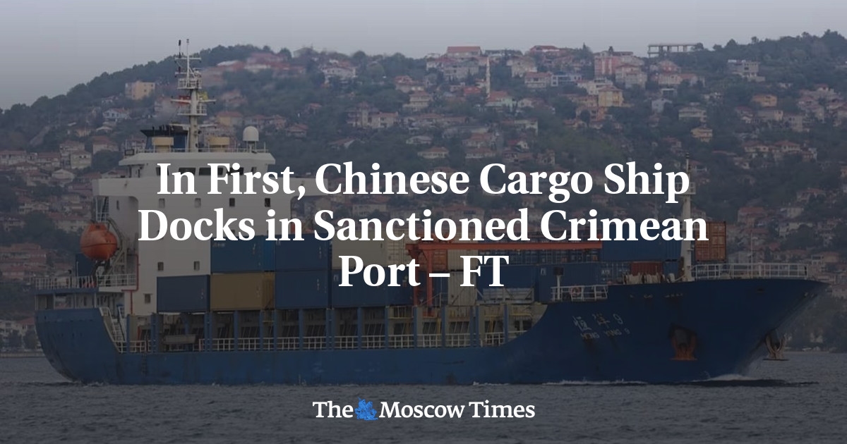 Un cargo chinois accoste dans un port de Crimée sanctionné – FT