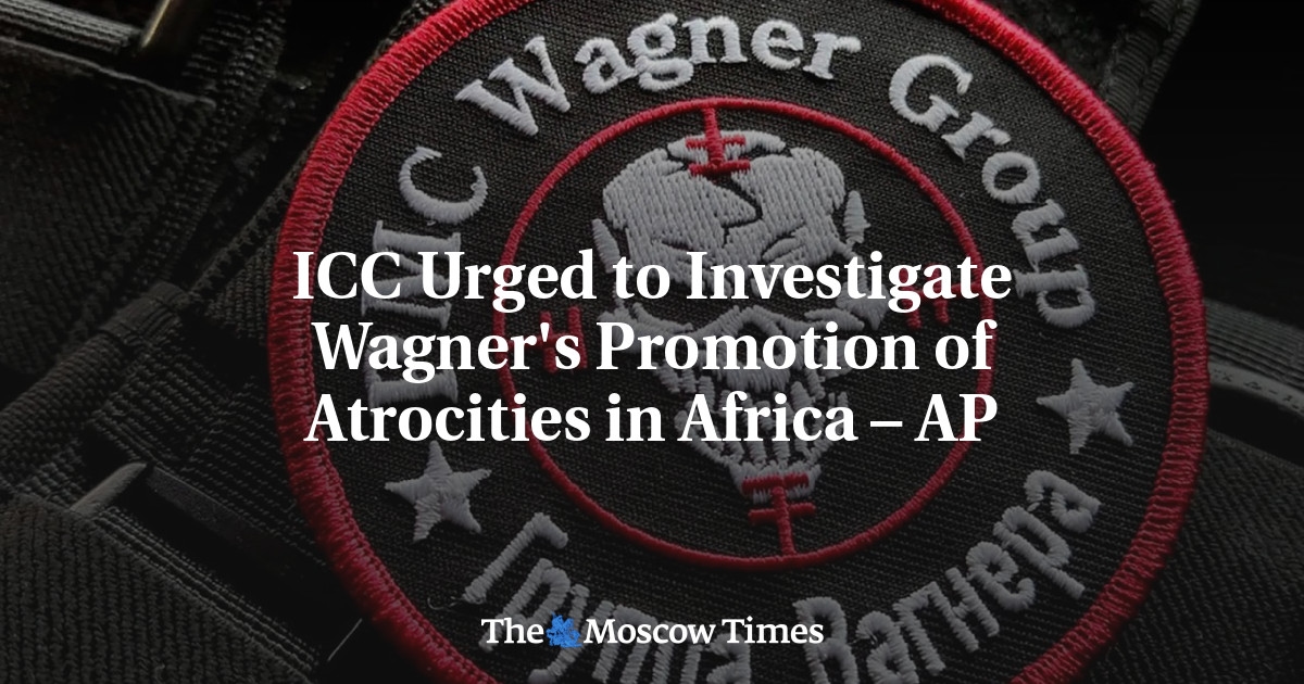 La CPI exhortée à enquêter sur la promotion des atrocités en Afrique par Wagner – AP