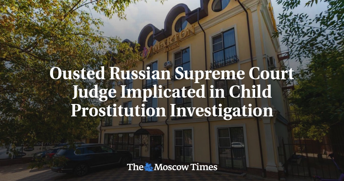 Juez destituido del Tribunal Supremo ruso implicado en investigación de prostitución infantil
