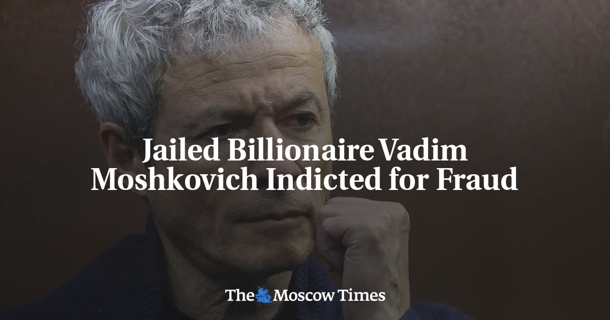 Bilionário preso Vadim Moshkovich indiciado por fraude