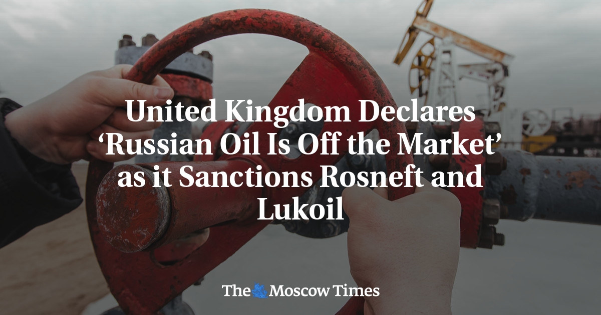 Verenigd Koninkrijk verklaart 'Russische olie van de markt' na sancties tegen Rosneft en Lukoil