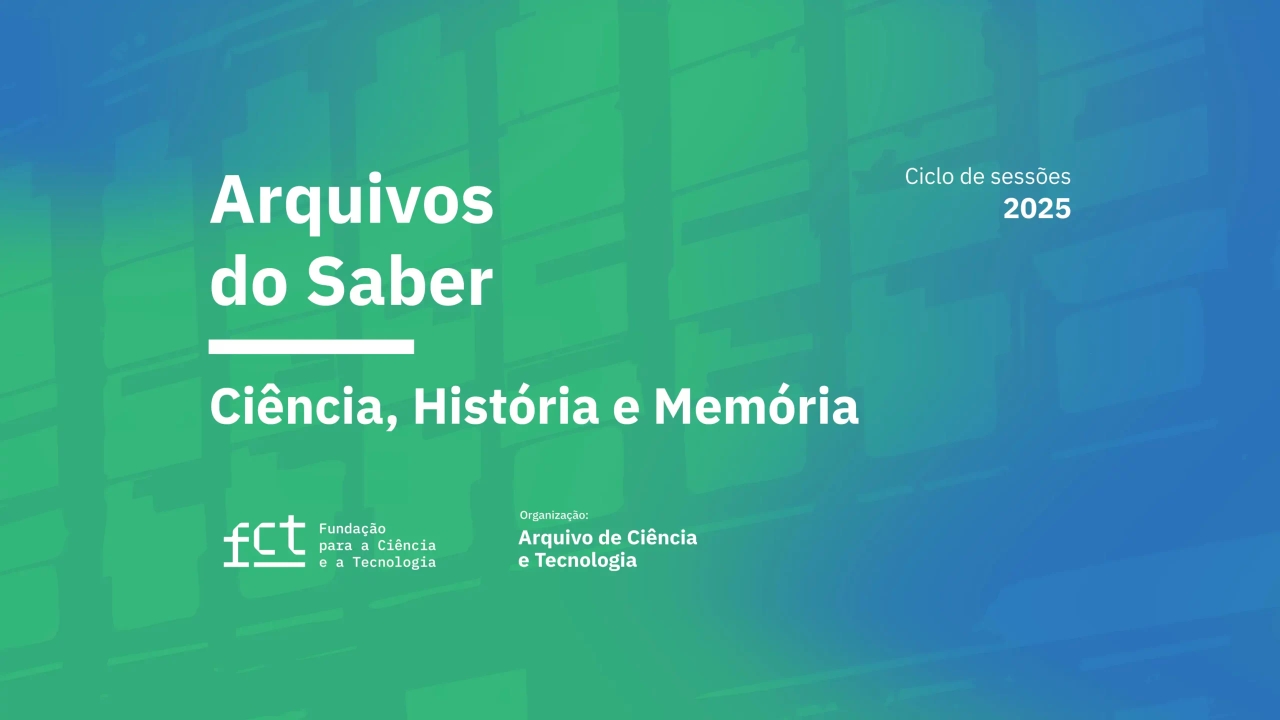 4. ª Sessão do Ciclo “Arquivos do Saber: Ciência, História e Memória”